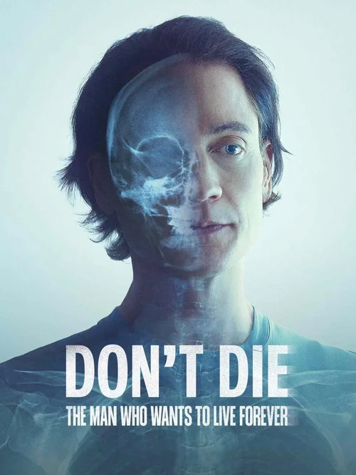 don t die the man who wants to live forever 2025