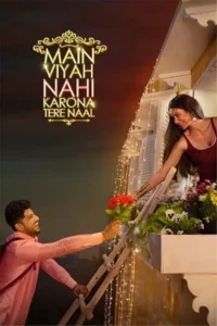 main viyah nahi karona tere naal 2022