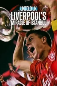 untold uk liverpool s miracle of istanbul 2026